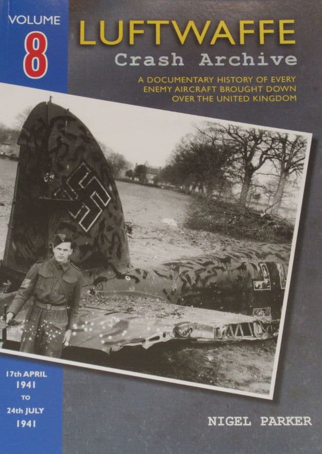 Luftwaffe Crash Archive - Volume 8 (17th April 1941 to 24th July 1941), by Nigel Parker