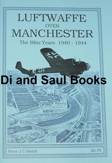 Luftwaffe over Manchester, the Blitz Years 1940-1944, by Peter Smith