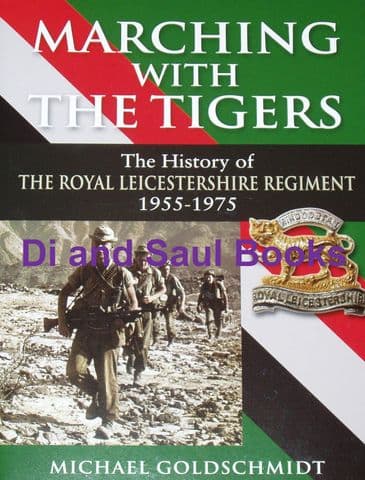 Marching with Tigers, the History of the Royal Leicestershire Regiment 1955-1975