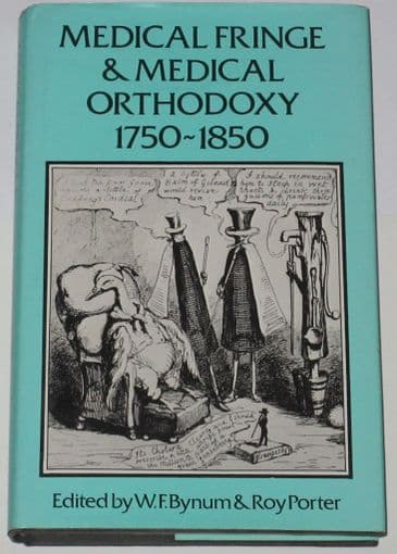 Medical Fringe and Medical Orthodoxy 1750-1850, edited by W.F. Bynum and Roy Porter