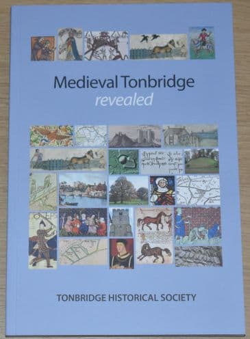 Medieval Tonbridge Revealed, by Deborah Cole and the Tonbridge Historical Society
