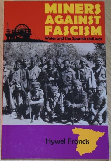 Miners Against Fascism - Wales and the Spanish Civil War, by Hywel Francis
