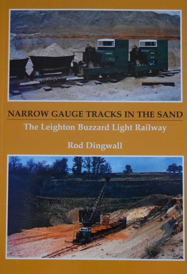 Narrow Gauge Tracks in the Sand - The Leighton Buzzard Light Railway, by Rod Dingwall