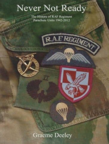 Never Not Ready - The History of RAF Regiment Parachute Units 1942-2012, by Graeme Deeley