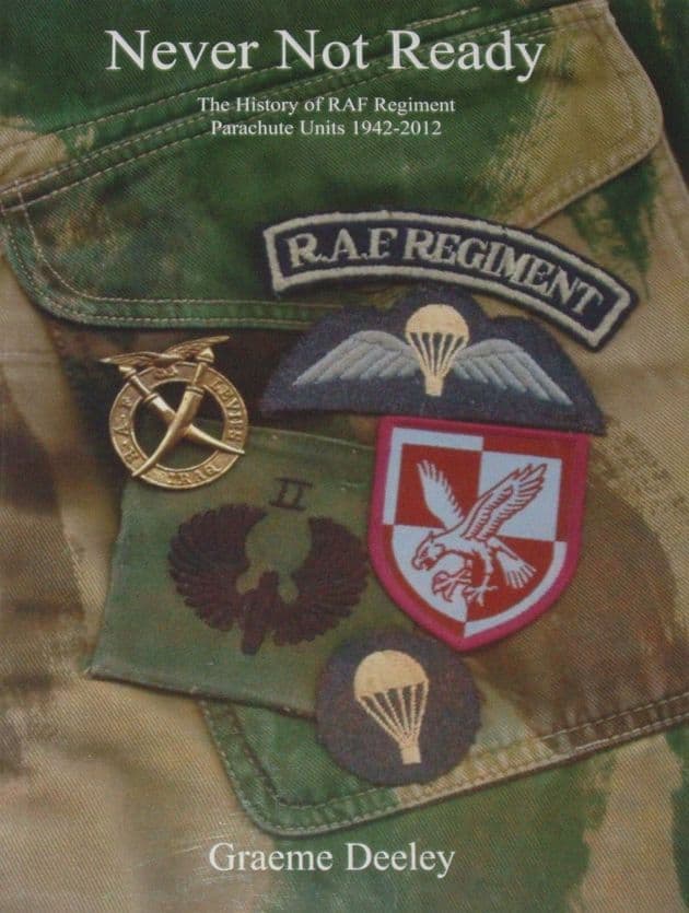 Never Not Ready - The History of RAF Regiment Parachute Units 1942-2012, by Graeme Deeley