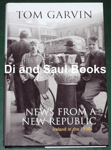 News from a New Republic, Ireland in the 1950's, by Tom Garvin