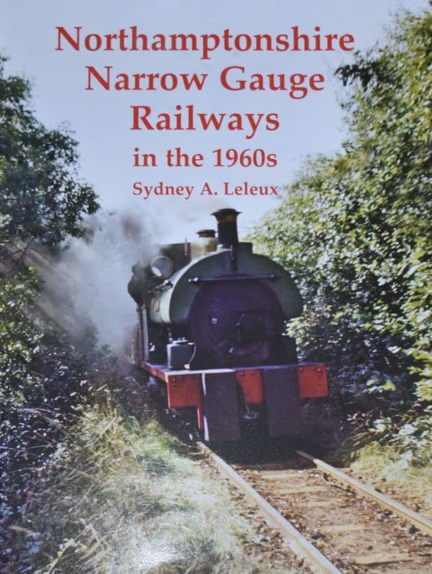 Northamptonshire Narrow Gauge Railways in the 1960s, by Sydney A. Leleux