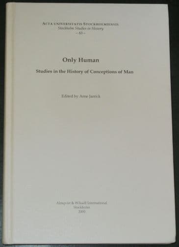 Only Human - Studies in the History of Conception of Man, edited by Arne Jarrick