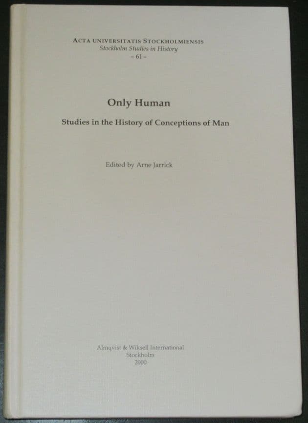 Only Human - Studies in the History of Conception of Man, edited by Arne Jarrick