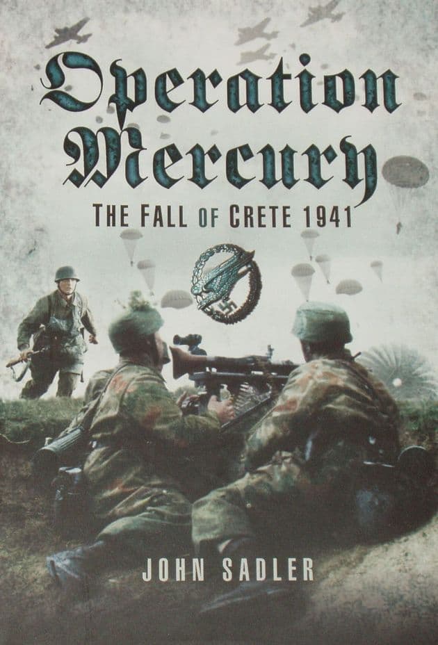 Operation Mercury - The Fall of Crete 1941, by John Sadler