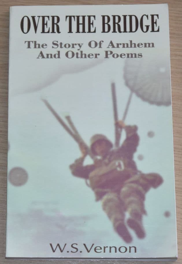 Over the Bridge - The Story of Arnhem and other Poems, by W.S. Vernon (POETRY)