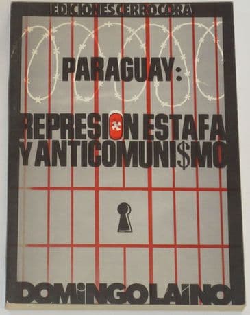 Paraguay: Repression, Estafa y AntiComunismo, by Domingo Laino