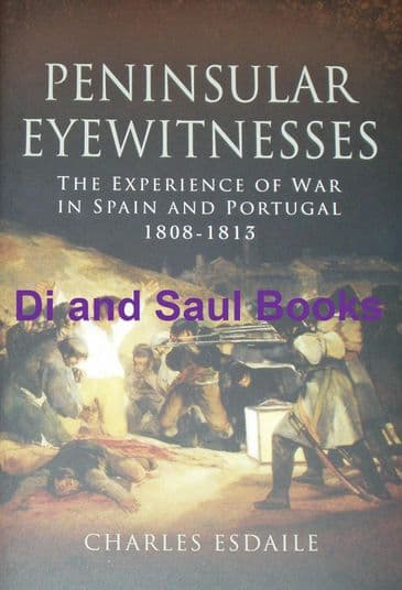 Peninsular Eyewitnesses - the Experience of War in Spain and Portugal 1808-1813, by Charles Esdaile