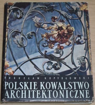 Polskie Kowalstwo Architektoniczne, by Boguslaw Kopydlowski