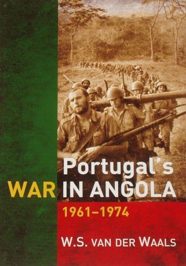Portugal's War in Angola 1961-1974, by W.S. Van Der Waals