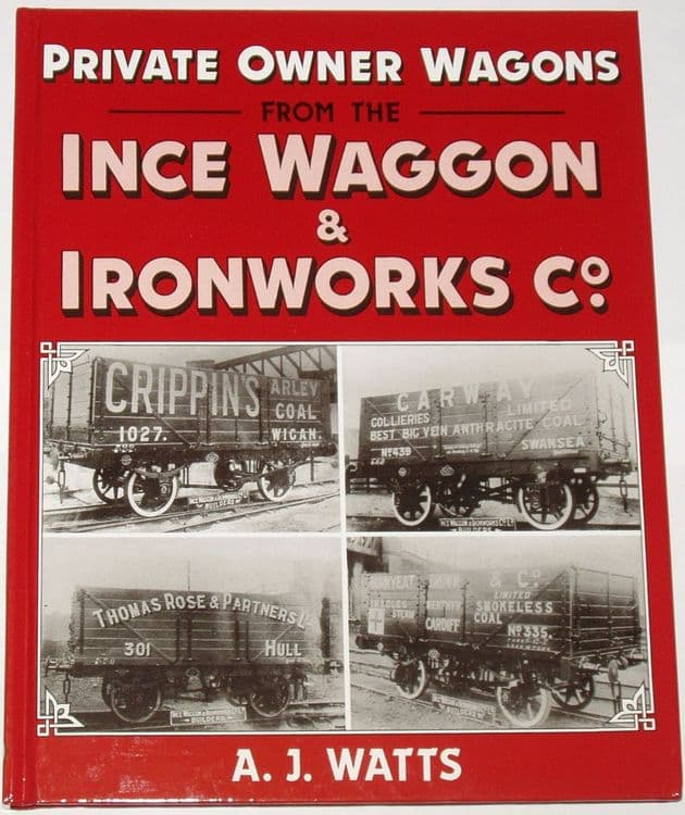 Private Owner Wagons from the Ince Waggon Ironworks Company, by A.J. Watts