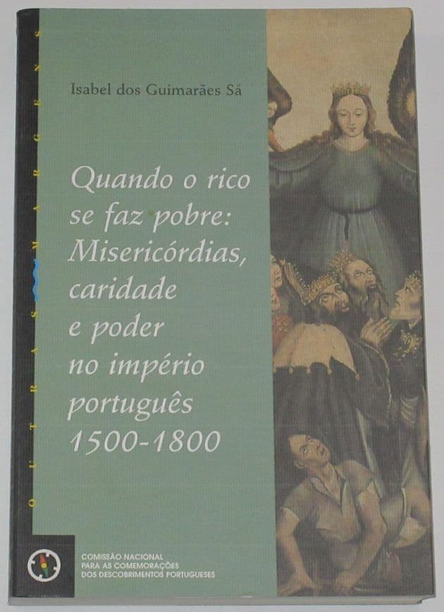 Quando o rico se faz pobre: Misericórdias, caridade e poder no império português, 1500-1800