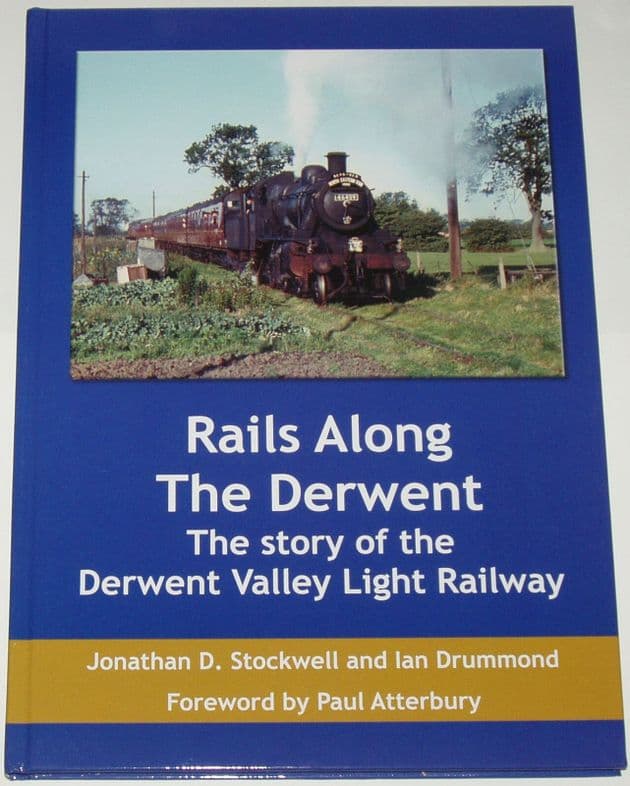 Rails Along the Derwent - The Story of the Derwent Valley Light Railway, by Jonathan D. Stockwell and Ian Drummond