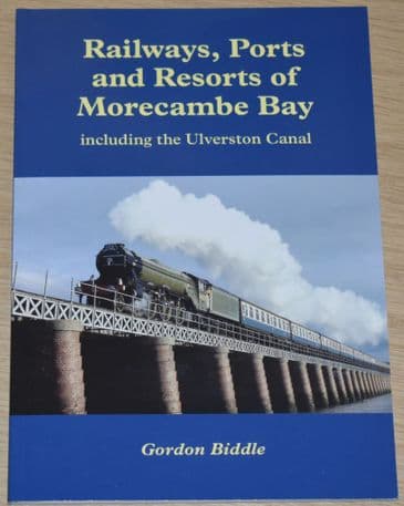 Railways, Ports and Resorts of Morecambe Bay (including the Ulverston Canal), by Gordon Biddle