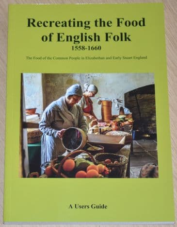 Recreating the Food of English Folk 1558-1660, by Stuart Peachey