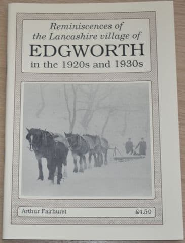 Reminiscences of the Lancashire Village of Edgworth in the 1920s and 1930s, by Arthue Fairhurst