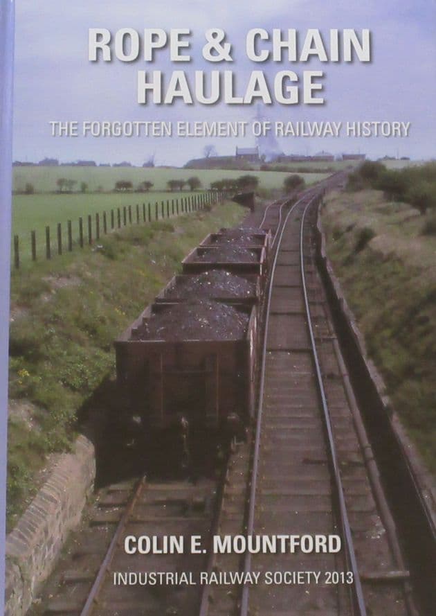 Rope & Chain Haulage - The Forgotten Element of Railway History, by Colin E. Mountford
