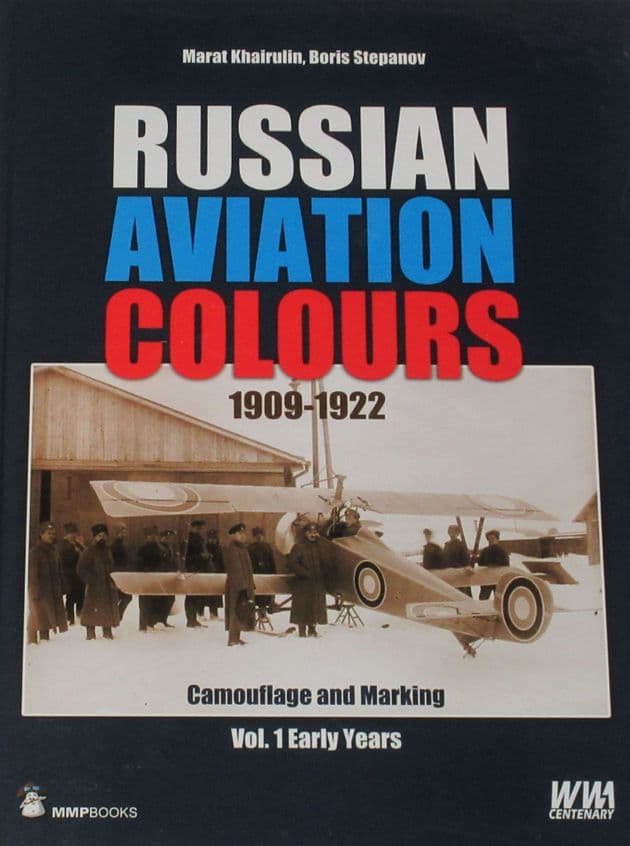 Russian Aviation Colours 1909-1922, Camouflage and Marking, Volume 1 Early Years