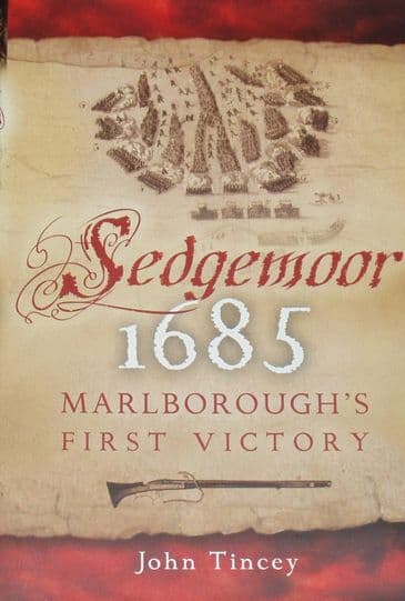 Sedgemoor 1685 - Marlborough's First Victory, by John Tincey