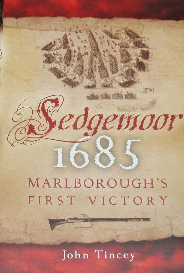 Sedgemoor 1685 - Marlborough's First Victory, by John Tincey