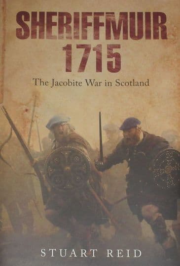 Sheriffmuir 1715 - The Jacobite War in Scotland, by Stuart Reid