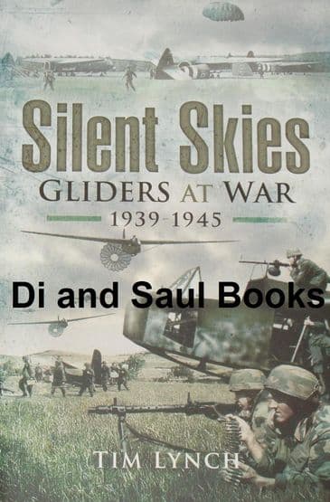 Silent Service - Gliders at War 1939-1945, by Tim Lynch
