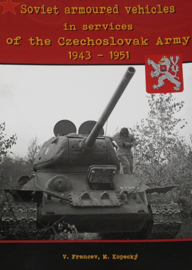 Soviet Armoured Vehicles in Services of the Czechoslovak Army 1943-1951, by V. Francev and M Kopecky