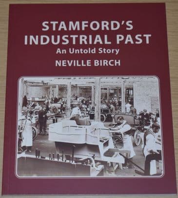 Stamford's Industrial Past - An Untold Story, by Neville Birch