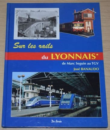 Sur Les Rails du Lyonnais, Volume 1, de Marc Seguin au TGV, by Jose Banaudo