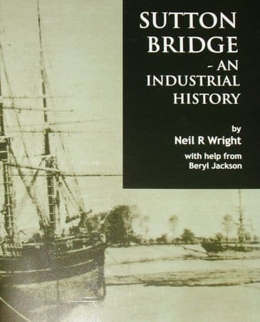 Sutton Bridge - An Industrial History, by Neil R Wright