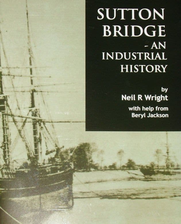 Sutton Bridge - An Industrial History, by Neil R Wright