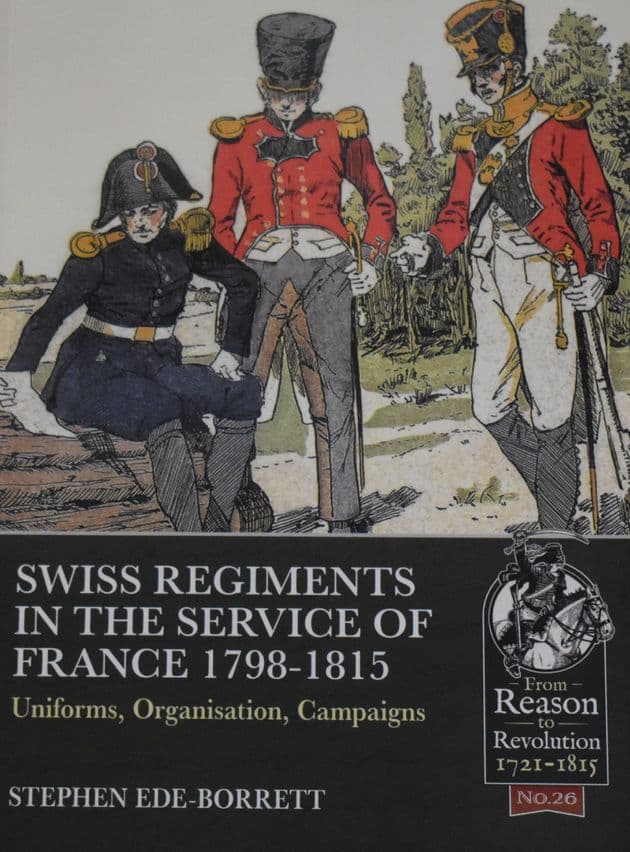 Swiss Regiments in the Service of France 1798-1815, by Stephen Ede-Borrett