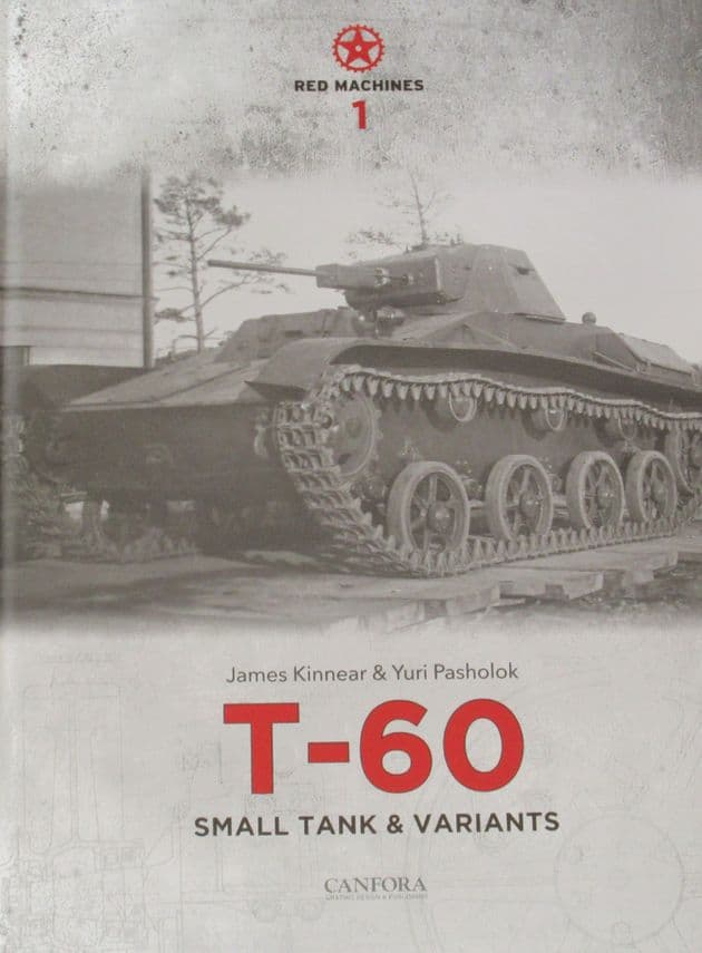 T-60 Small Tank and Variants, by James Kinnear and Yuri Pasholok