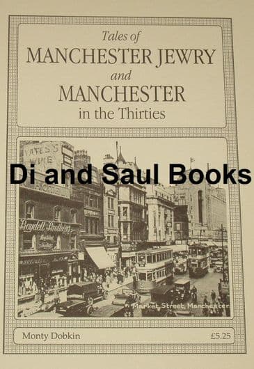 Tales of Manchester Jewry and Manchester in the Thirties, by Monty Dobkin