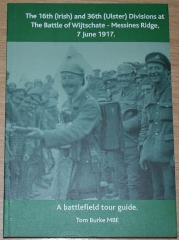 The 16th (Irish) and 36th (Ulster) Divisions at the Battle of Wijtschate - Messines Ridge, 1917