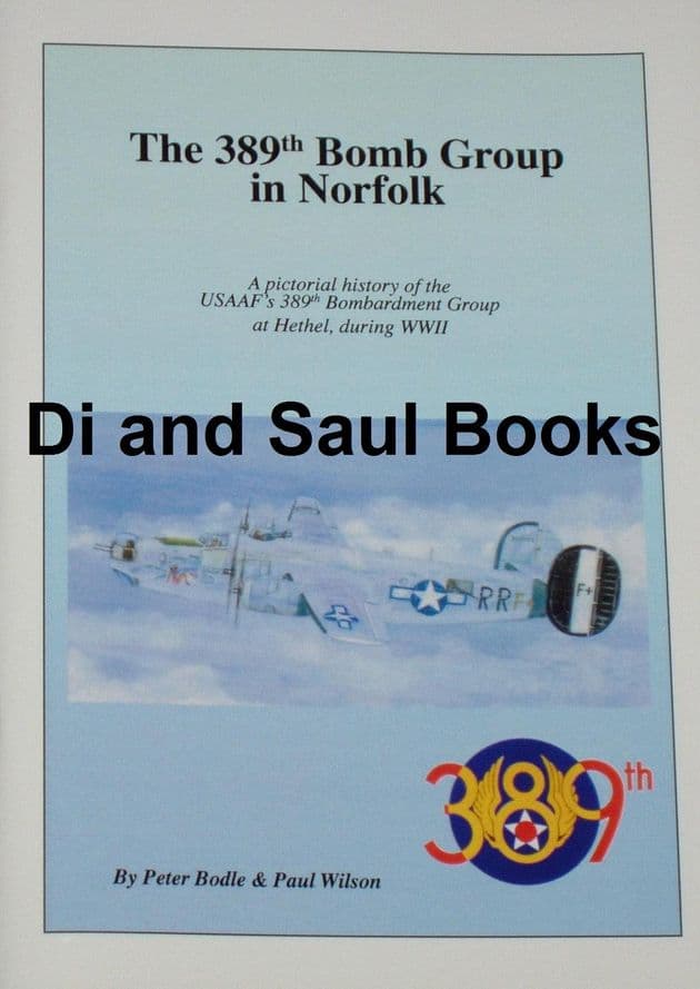 The 389th Bomb Group in Norfolk, by Peter Bodle and Paul Wilson