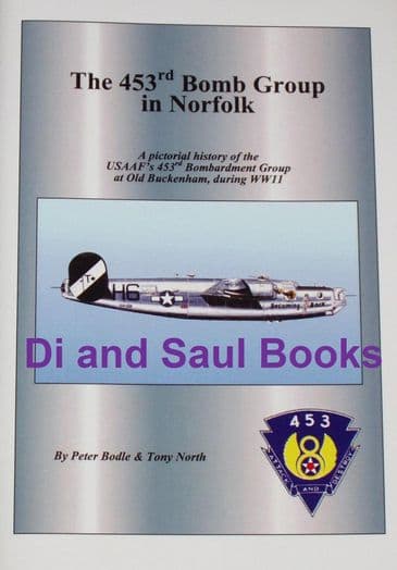 The 453rd Bomb Groups in Norfolk, by Peter Bodle and Tony North
