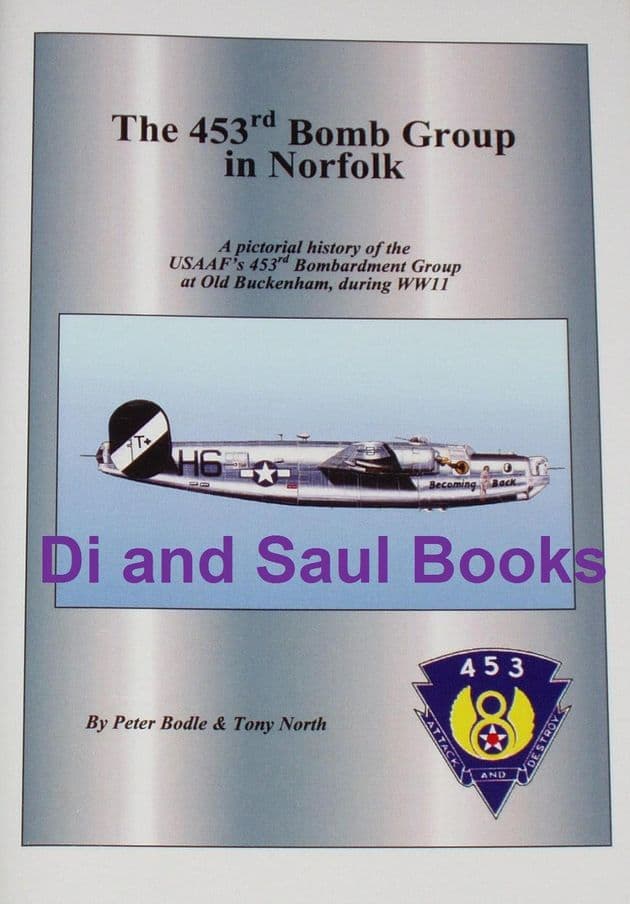 The 453rd Bomb Groups in Norfolk, by Peter Bodle and Tony North