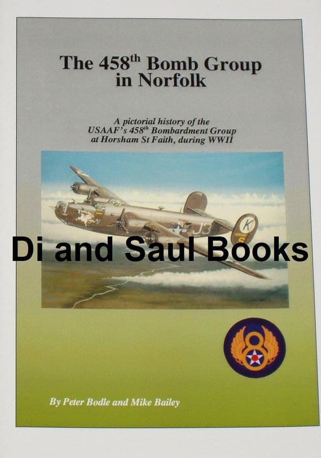 The 458th Bomb Group in Norfolk, by Peter Bodle and Mike Bailey