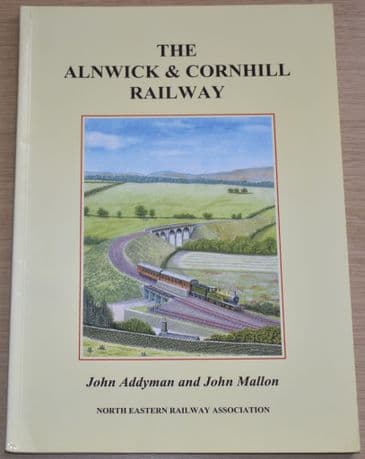 The Alnwick and Cornhill Railway, by John Addyman and John Mallon