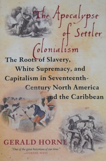 The Apocalypse of Settler Colonialism, by Gerald Horne