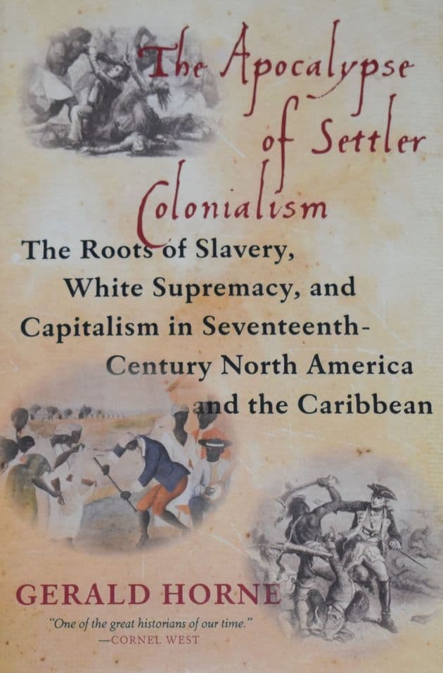 The Apocalypse of Settler Colonialism, by Gerald Horne