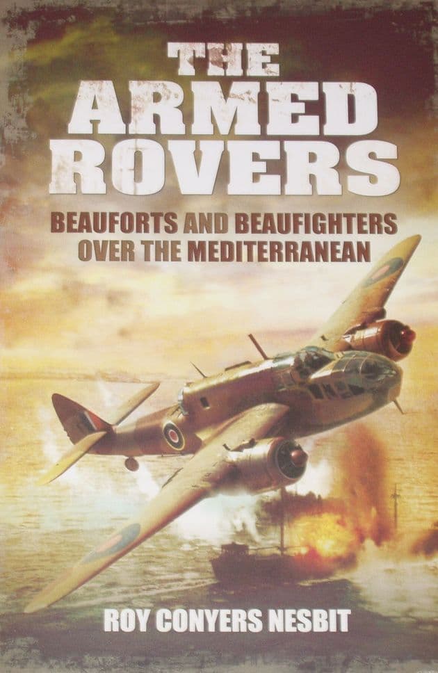 The Armed Rovers - Beauforts and Beaufighters over the Mediterranean, by Roy Conyers Nesbit