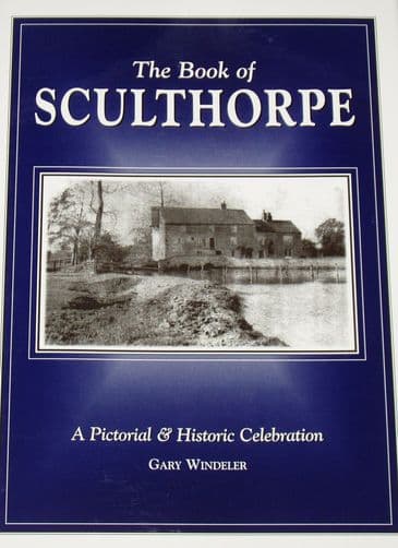 The Book of Sculthorpe - A Pictorial and Historic Celebration, by Gary Windeler