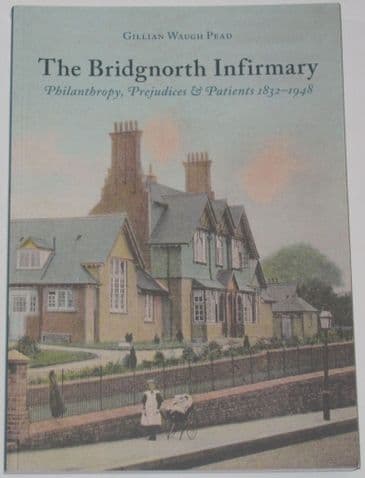 The Bridgnorth Infirmary, by Gillian Waugh Pead